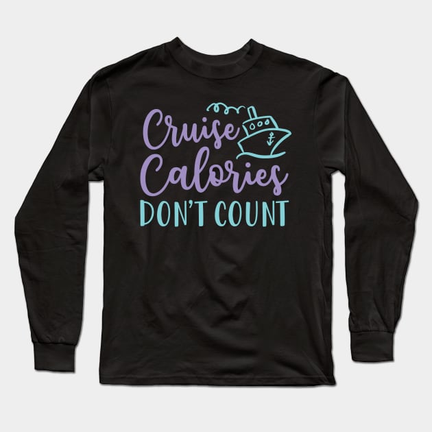 Cruise Calories Don't Count Beach Vacation Fitness Funny Long Sleeve T-Shirt by GlimmerDesigns